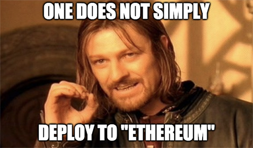 One does not simply deploy to "Ethereum"